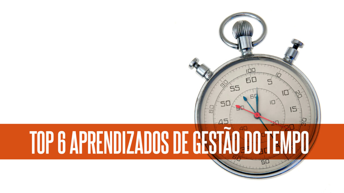 Meus top 6 aprendizados de gestão do tempo